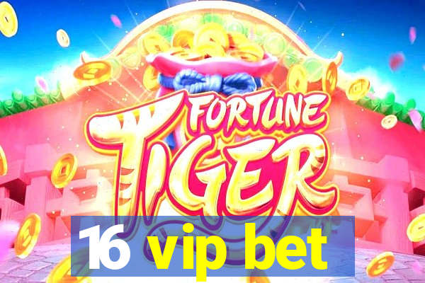 16 vip bet